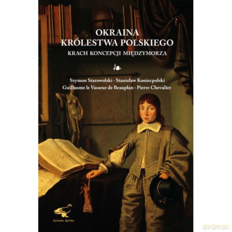 Okraina Królestwa Polskiego. Krach koncepcji Międzymorza [KSIĄŻKA]