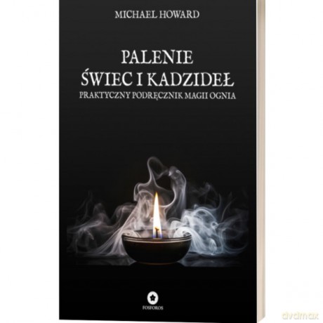 Palenie świec i kadzideł. Praktyczny podręcznik magii ognia - Michael Howard [KSIĄŻKA]