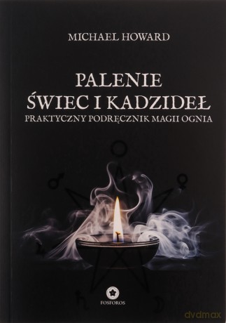 Palenie świec i kadzideł. Praktyczny podręcznik magii ognia - Michael Howard [KSIĄŻKA]