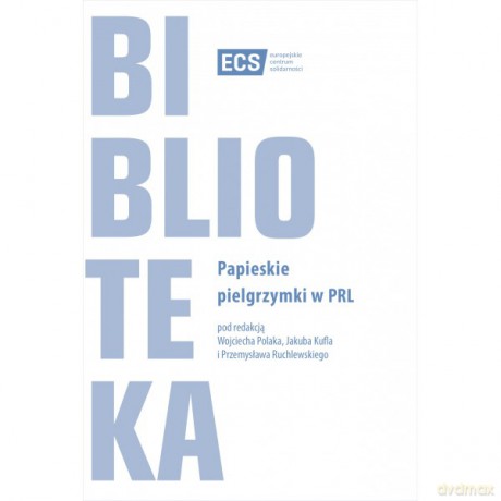 Papieskie pielgrzymki w PRL - Wojciech Polak, Jakub Kufel [KSIĄŻKA]