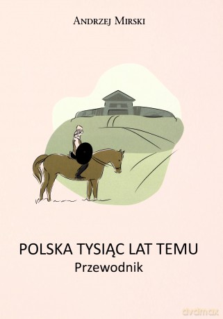 Polska Tysiąc lat temu - Andrzej Mirski [KSIĄŻKA]