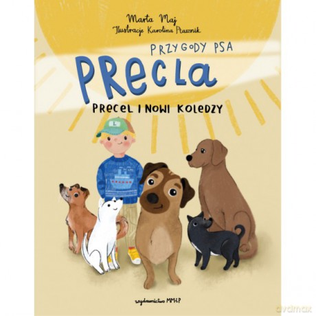 Przygody Psa Precla. Precel i nowi koledzy - Marta Maj, Ilustracje Ptasznik Karolina [KSIĄŻKA]