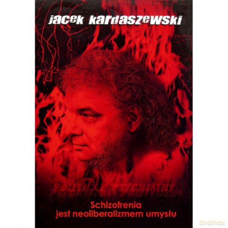Schizofrenia jest neoliberalizmem umysłu - Jacek Kardaszewski [KSIĄŻKA]