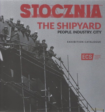 Stocznia Człowiek Przemysł Miasto katalog /wersja angielska [KSIĄŻKA]