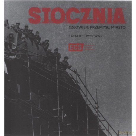 Stocznia Człowiek Przemysł Miasto katalog /wersja polska [KSIĄŻKA]