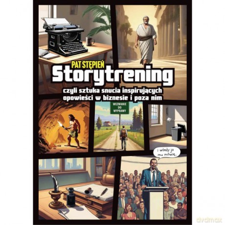 Storytrening, czyli sztuka snucia inspirujących opowieści w biznesie i poza nim - Stępień Pat [KSIĄŻKA]