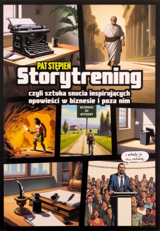 Storytrening, czyli sztuka snucia inspirujących opowieści w biznesie i poza nim - Stępień Pat [KSIĄŻKA]