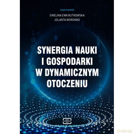 Synergia nauki i gospodarki w dynamicznym otoczeniu - Ewa Rutkowska Ewelina, Jolanta Woronko [KSIĄŻKA]
