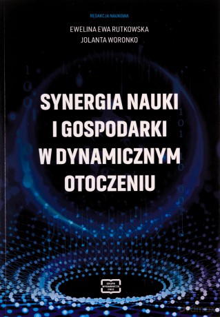 Synergia nauki i gospodarki w dynamicznym otoczeniu - Ewa Rutkowska Ewelina, Jolanta Woronko [KSIĄŻKA]