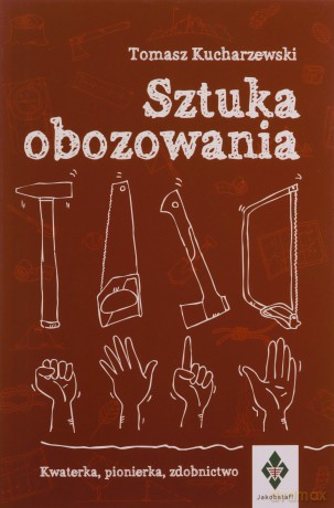 Sztuka obozowania. Kwaterka, pionierka, zdobnictwo - Tomasz Kucharzewski [KSIĄŻKA]