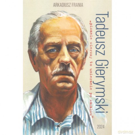 Tadeusz Gierymski "pisanie wierszy to umieranie po kawałku" - Arkadiusz Frania [KSIĄŻKA]