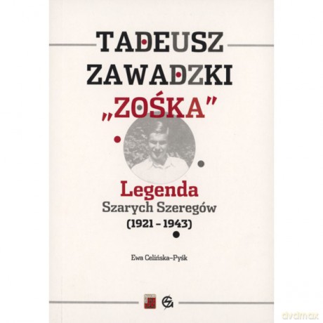 Tadeusz Zawadzki "Zośka". Legenda Szarych Szeregów 1921-1943 - Ewa Celińska-Pyśk [KSIĄŻKA]
