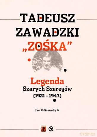 Tadeusz Zawadzki "Zośka". Legenda Szarych Szeregów 1921-1943 - Ewa Celińska-Pyśk [KSIĄŻKA]