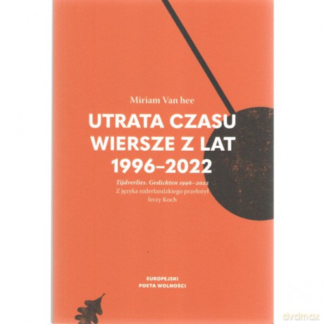 Utrata czasu. Wiersze z lat 1996-2022 - Hee Miriam Van [KSIĄŻKA]
