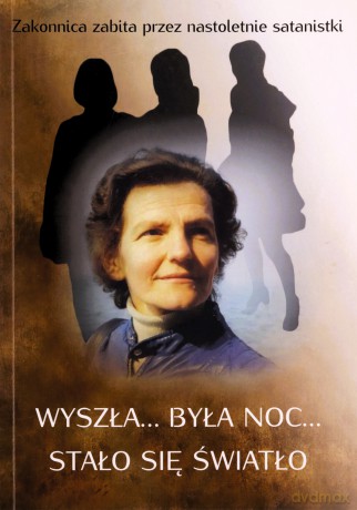 Wyszła była noc stało się światło Zakonnica zabita przez nastoletnie satanistki - Beniamina Mariani [KSIĄŻKA]