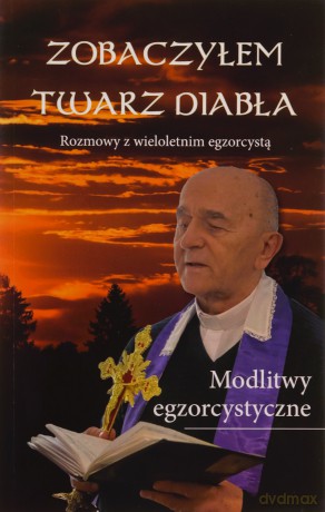 Zobaczyłem twarz diabła Rozmowy z wieloletnim egzorcystą - Marian Ks. Matusik [KSIĄŻKA]
