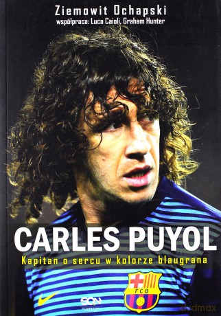 Carles Puyol. Kapitan o sercu w kolorze blaugrana - Ochapski Ziemowit [KSIĄŻKA]