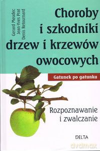 Choroby i szkodniki drzew i krzewów owocowych (dodruk 2012) - Meudec Gerard, Prat Jean-Yves, Retournard Denis [KSIĄŻKA]
