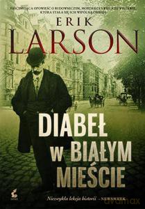 Diabeł w Białym Mieście - Larson Erik [KSIĄŻKA]