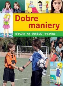 Dobre maniery. W domu, na przyjęciu, w szkole - Górski Jarosław [KSIĄŻKA]