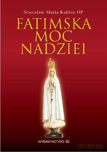 Fatimska moc nadziei - Kałdon Stanisław Maria [KSIĄŻKA]