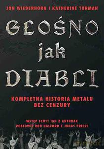Głośno jak diabli. Kompletna historia metalu bez cenzury - Wiederhorn Jon, Turman Katherine [KSIĄŻKA]