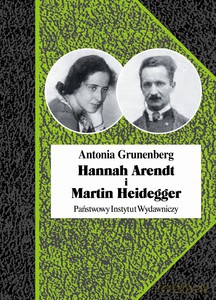Hannah Arendt i Martin Heidegger. Historia pewnej miłości - Grunenberg Antonia [KSIĄŻKA]