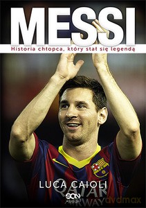 Messi. Historia chłopca, który stał się legendą (wyd. 2) - Caioli Luca [KSIĄŻKA]