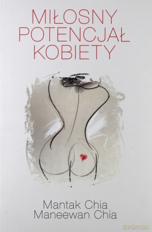 Miłosny potencjał kobiety. Jak zadowolić kobietę (Wyd. 2014) - Chia Mantak, Chia Maneewan [KSIĄŻKA]
