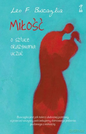 Miłość. O sztuce okazywania uczuć - Buscaglia Leo F. [KSIĄŻKA]