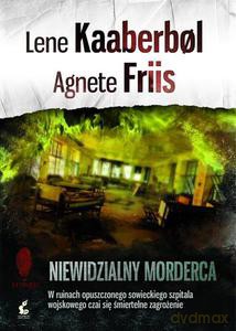 Niewidzialny morderca - Kaaberbol Lene, Friis Agnete [KSIĄŻKA]
