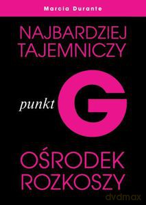 Punkt G. Najbardziej tajemniczy ośrodek rozkoszy - Durante Marcia [KSIĄŻKA]