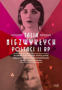 Talia niezwykłych postaci II RP. Sławne, niezwykłe, popularne - Chociłowski Jerzy [KSIĄŻKA]