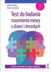 Test do badania rozumienia mowy u dzieci i dorosłych - Szeląg Elżbieta, Szymaszek Aneta [KSIĄŻKA]