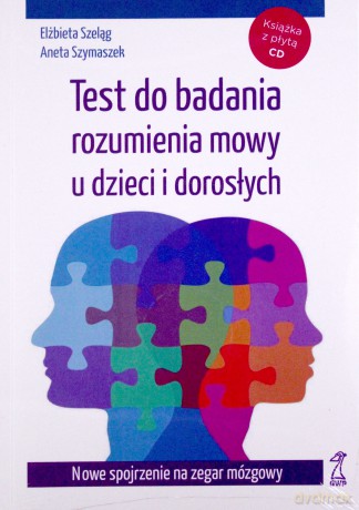 Test do badania rozumienia mowy u dzieci i dorosłych - Szeląg Elżbieta, Szymaszek Aneta [KSIĄŻKA]