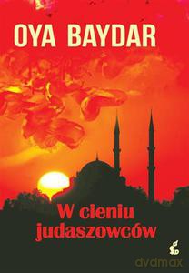 W cieniu judaszowców - Baydar Oya [KSIĄŻKA]