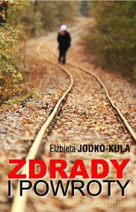 Zdrady i powroty - Jodko-Kula Elżbieta [KSIĄŻKA]
