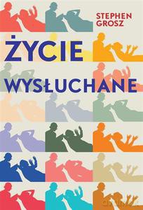 Życie wysłuchane - Grosz Stephen [KSIĄŻKA]