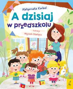 A dzisiaj w przedszkolu - Małgorzata Korbiel [KSIĄŻKA]