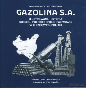 Gazolina S.A. Ilustrowana historia sukcesu polskiej spółki paliwowej w II Rzeczypospolitej - Piotr Rachwał, Tomasz Nowicki [KSIĄŻKA]