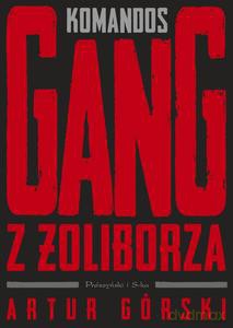Komandos. Gang z Żoliborza - Artur Górski [KSIĄŻKA]
