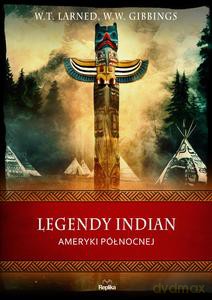 Legendy Indian Ameryki Północnej - W. Gibbins W., T. Larned W. [KSIĄŻKA]