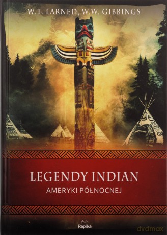 Legendy Indian Ameryki Północnej - W. Gibbins W., T. Larned W. [KSIĄŻKA]