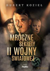 Mroczne sekrety II wojny światowej - Hubert Kozieł [KSIĄŻKA]