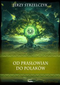 Od Prasłowian do Polaków - Jerzy Strzelczyk [KSIĄŻKA]