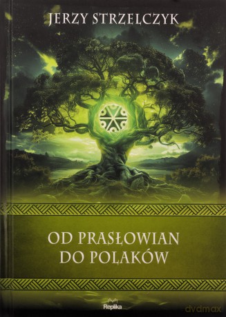 Od Prasłowian do Polaków - Jerzy Strzelczyk [KSIĄŻKA]