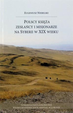 Polscy księża zesłańcy i misjonarze na Syberii w XIX wieku - Eugeniusz Niebielski [KSIĄŻKA]