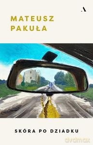 Skóra po dziadku - Mateusz Pakuła [KSIĄŻKA]