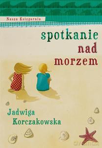 Spotkanie nad morzem - Jadwiga Korczakowska [KSIĄŻKA]