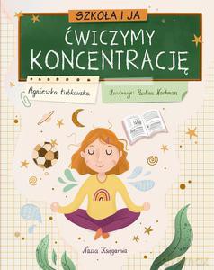 Szkoła i ja. Ćwiczymy koncentrację - Agnieszka Łubkowska [KSIĄŻKA]